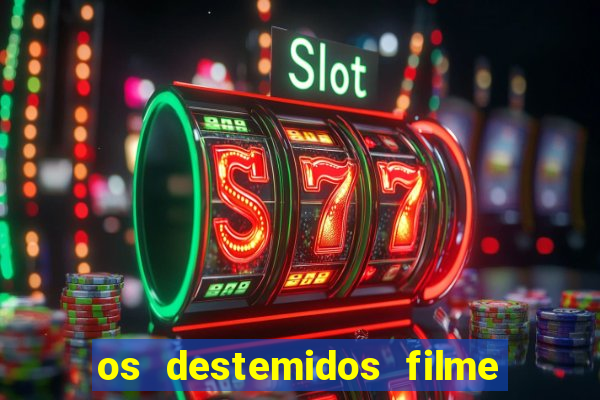 os destemidos filme completo dublado